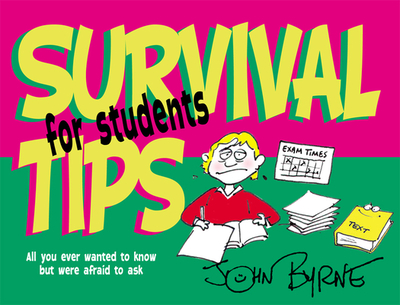 Survival Tips for Students - Byrne, John