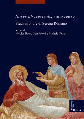 Survivals, Revivals, Rinascenze: Studi in Onore Di Serena Romano - Agosti, Barbara, and Albonico, Simone, and Angelelli, Walter