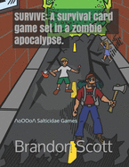 Survive: A survival card game set in a zombie apocalypse.