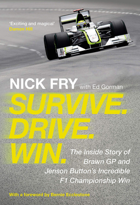 Survive. Drive. Win.: The Inside Story of Brawn GP and Jenson Button's Incredible F1 Championship Win - Fry, Nick