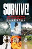 Survive!: The Disaster, Crisis and Emergency Handbook - Ahern, Jerry, and Ahern, Sharon (Photographer)