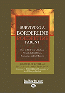 Surviving a Borderline Parent: How to Heal Your Childhood Wounds & Build Trust, Boundaries, and Self-Esteem (Easyread Large Edition)