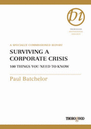 Surviving a Corporate Crisis: 100 Things You Need to Know