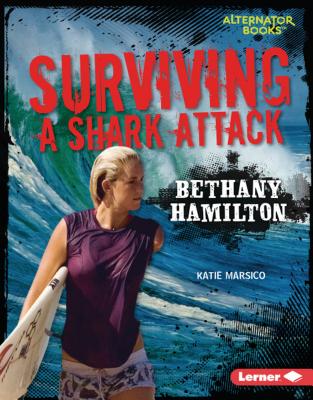 Surviving a Shark Attack: Bethany Hamilton - Marsico, Katie