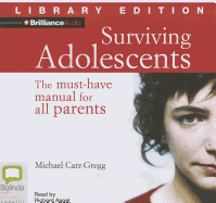 Surviving Adolescents: The Must-have Manual for All Parents