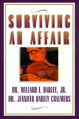 Surviving an Affair - Harley, Willard F, Jr., PH.D., and Chalmers, Jennifer Harley, Ph.D.