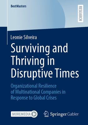 Surviving and Thriving in Disruptive Times: Organizational Resilience of Multinational Companies in Response to Global Crises - Silveira, Leonie