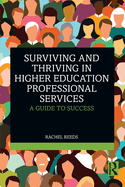 Surviving and Thriving in Higher Education Professional Services: A Guide to Success