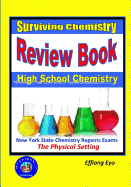 Surviving Chemistry Review Book: High School Chemistry: 2015 Revision - With Nys Chemistry Regents Exams: The Physical Setting