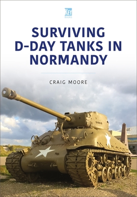 Surviving D-Day Tanks in Normandy - Moore, Craig
