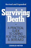Surviving Death: A Practical Guide to Caring for the Dying & Bereaved