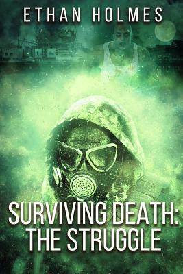 Surviving Death: The Struggle - Holmes, Ethan