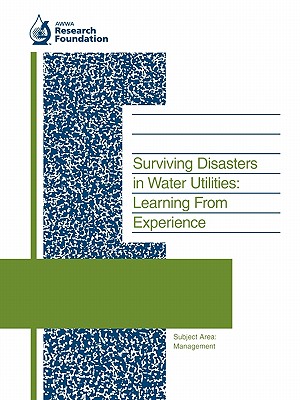 Surviving Disasters in Water Utilities: Learning from Experience - Grigg, Neil S, and Bankston, John