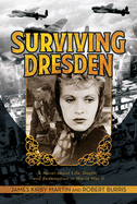Surviving Dresden: A Novel about Life, Death, and Redemption in World War II