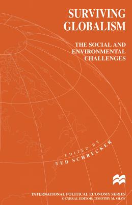 Surviving Globalism: The Social and Environmental Challenges - Schrecker, Ted (Editor)