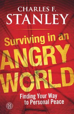 Surviving in an Angry World: Finding Your Way to Personal Peace - Stanley, Charles F, Dr.