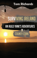 Surviving Ireland: An Auld Yank's Adventures in County Cork