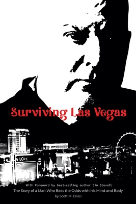 Surviving Las Vegas: The Story of a Man Who Beat the Odds with his Mind and Body - Crisci, Scott M, and Scott