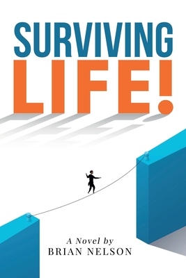 Surviving Life! (Life's Crossroads: a Journey of Choices and Survival) - Nelson, Brian