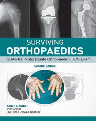 Surviving Orthopaedics: SBA's for Postgraduate Orthopaedic FRCS and Fellowship Exams (B&W edition) - Nadeem, Rana Dilawaiz, and Chaudhry, Fouad, and Ahmad, Irfan