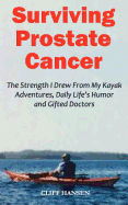 Surviving Prostate Cancer: The Strength I Drew From My Kayak Adventures, Daily Life's Humor and Gifted Doctors