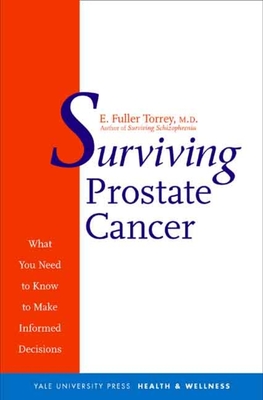 Surviving Prostate Cancer: What You Need to Know to Make Informed Decisions - Torrey, E Fuller