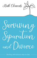 Surviving Separation and Divorce: Dealing with Divorce Day-To-Day