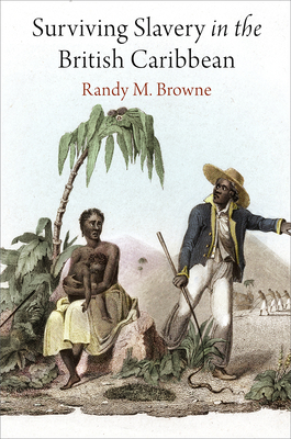 Surviving Slavery in the British Caribbean - Browne, Randy M