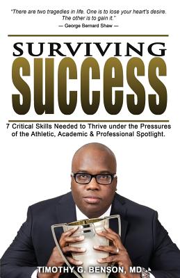 Surviving Success: 7 Critical Skills Needed To Thrive Under The Pressures of The Athletic, Academic, and Professional Spotlight - Benson, Timothy G, MD