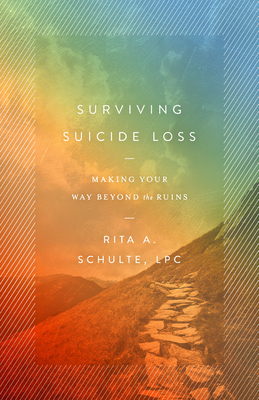 Surviving Suicide Loss: Making Your Way Beyond the Ruins - Schulte Lpc, Rita A