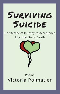 Surviving Suicide: One Mother's Journey to Acceptance After Her Son's Death - Polmatier, Victoria, and Miller, Kerri (Editor)