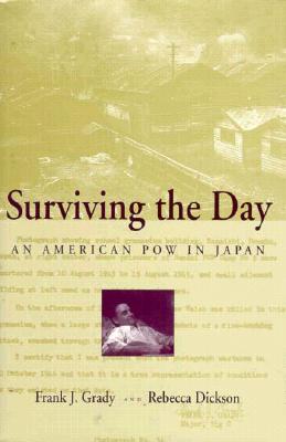 Surviving the Day: An American POW in Japan - Grady, Frank J, and Dickson, Rebecca