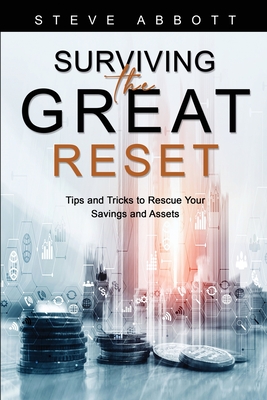 Surviving the Great Reset: Tips and Tricks to Rescue Your Savings and Assets - Abbott, Steve