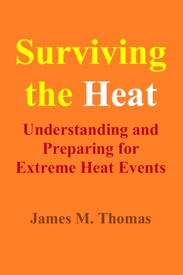 Surviving the Heat: Understanding and Preparing for Extreme Heat Events - Thomas, James Murphey