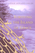 Surviving the Island of Grace: A Memoir of Alaska - Fields, Leslie Leyland, Dr.