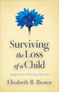 Surviving the Loss of a Child: Support for Grieving Parents