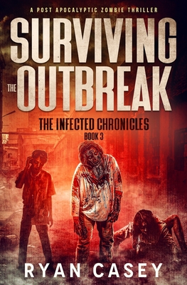 Surviving the Outbreak: A Post Apocalyptic Zombie Thriller - Casey, Ryan