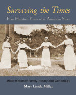 Surviving the Times: Four Hundred Years of an American Story: Miller-Wheatley Family History and Genealogy