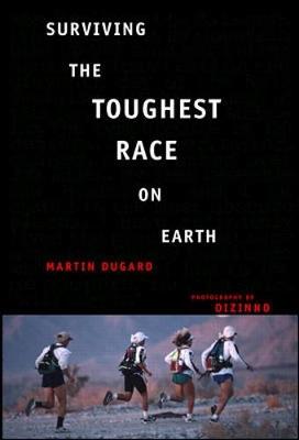 Surviving the Toughest Race on Earth - Dugard, Martin, and Fusil, Gerard (Foreword by)