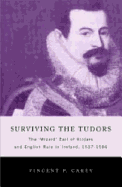 Surviving the Tudors: The Wizard Earl of Kildare and English Rule in Ireland, 1537-1586 - Carey, Vincent P