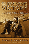 Surviving Victory: World War II Pilot, Actor, Sculptor, Writer