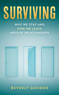 Surviving: Why We Stay and How We Leave Abusive Relationships - Gooden, Beverly