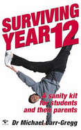 Surviving Year 12: A Sanity Kit for Students and Their Parents - Carr-Gregg, Michael