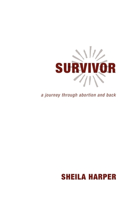 Survivor: A Journey Through Abortion and Back - Harper, Sheila
