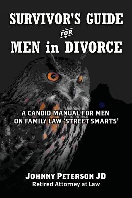 Survivor's Guide for Men in Divorce: A Candid Manual for Men on Family Law 'street Smarts' - Peterson Jd, Johnny
