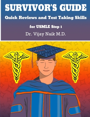 SURVIVOR'S GUIDE Quick Reviews and Test Taking Skills for USMLE STEP 1: Survivors Exam Prep - Naik, Dr.