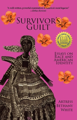 Survivor's Guilt: Essays on Race and American Identity - White, Artress Bethany