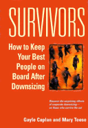 Survivors: How to Keep Your Best People on Board After Downsizing