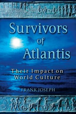 Survivors of Atlantis: Their Impact on World Culture - Joseph, Frank