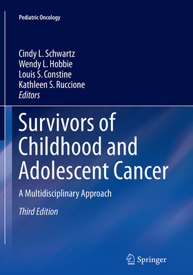 Survivors of Childhood and Adolescent Cancer: A Multidisciplinary Approach - Schwartz, Cindy L (Editor), and Hobbie, Wendy L (Editor), and Constine, Louis S, MD (Editor)